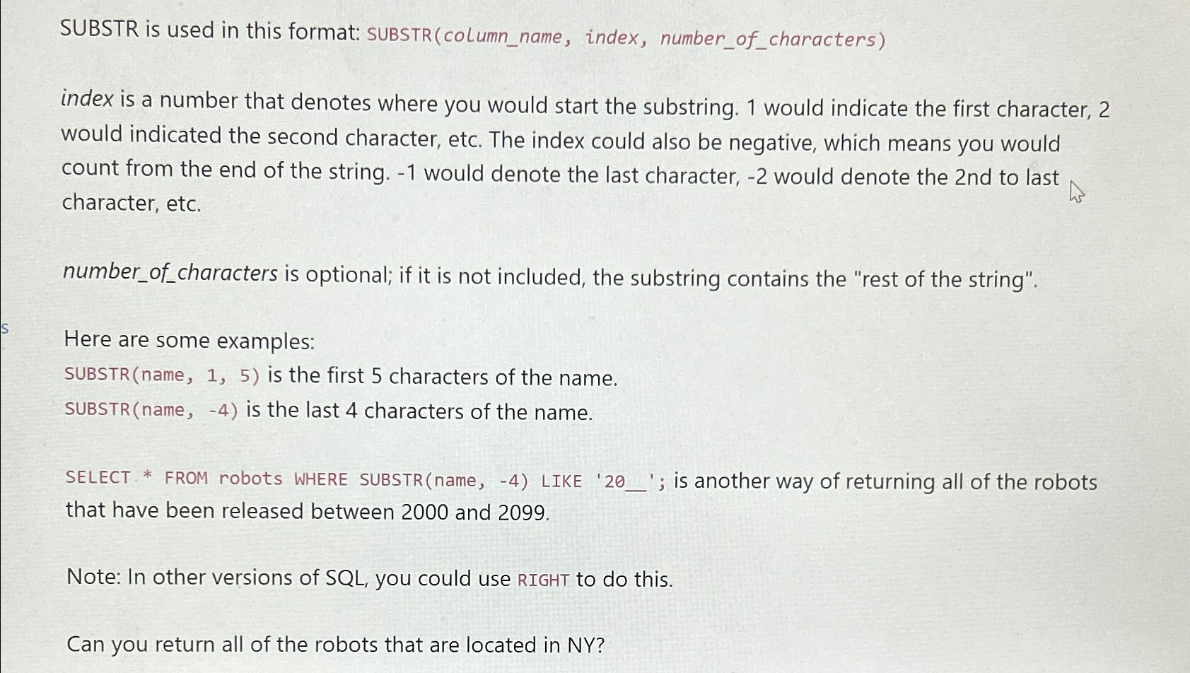  SUBSTR is used in this format: SUBSTR(column_name, index, number_of_characters) index is
