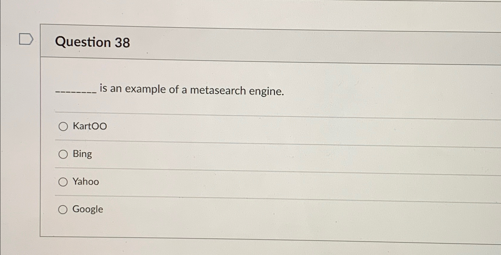  Question 38 is an example of a metasearch engine. KartOO Bing