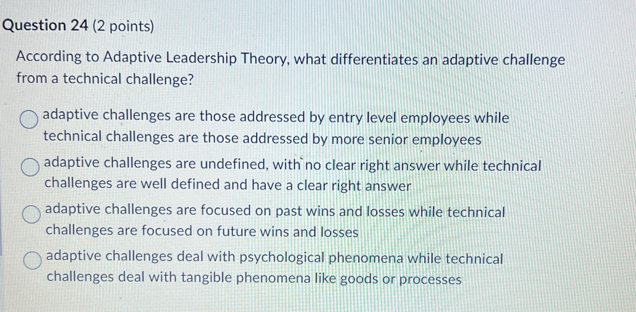  Question 24(2 points) According to Adaptive Leadership Theory, what differentiates an