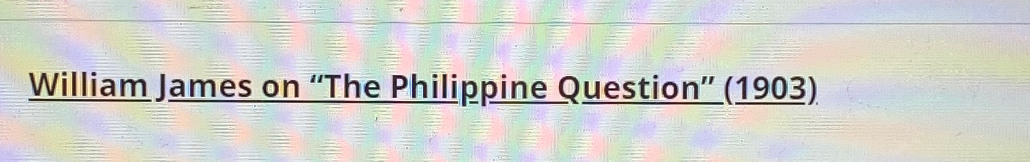  William James on "The Philippine Question" (1903). 