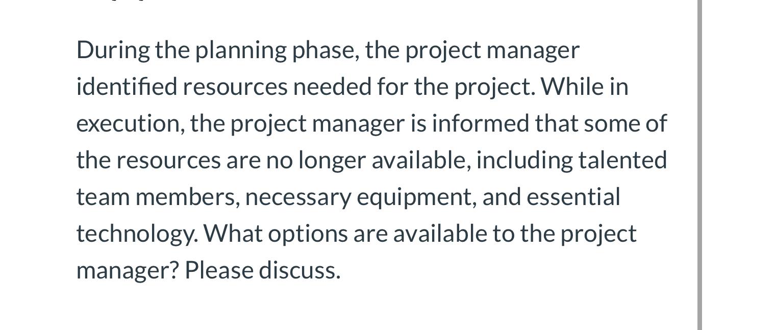  During the planning phase, the project manager identified resources needed for