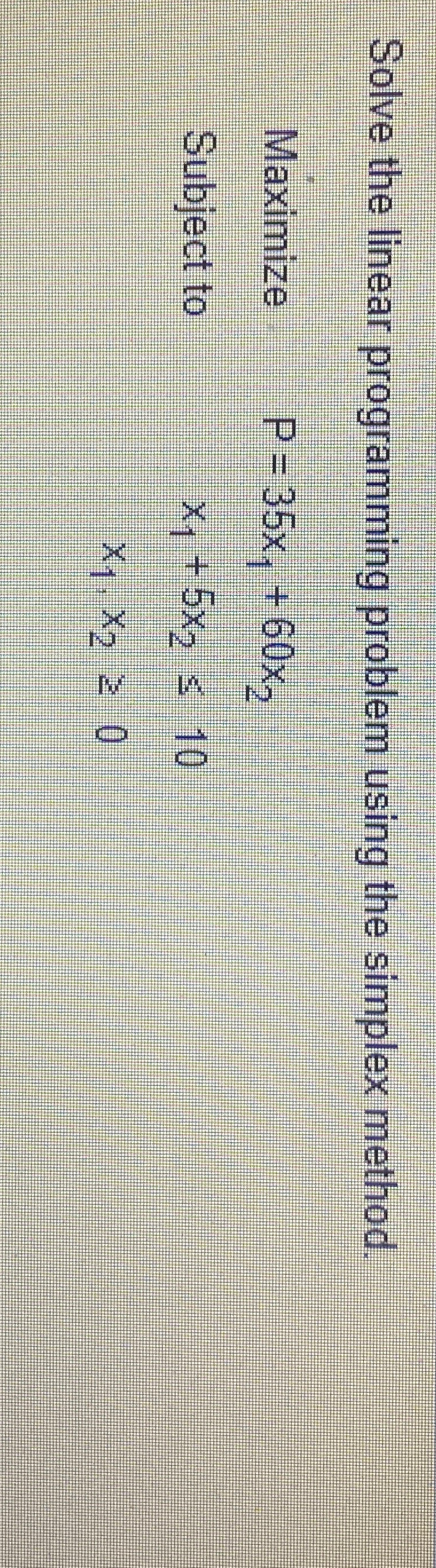  Solve the linear programming problem using the simplex method. Maximize P=35x1+60x2