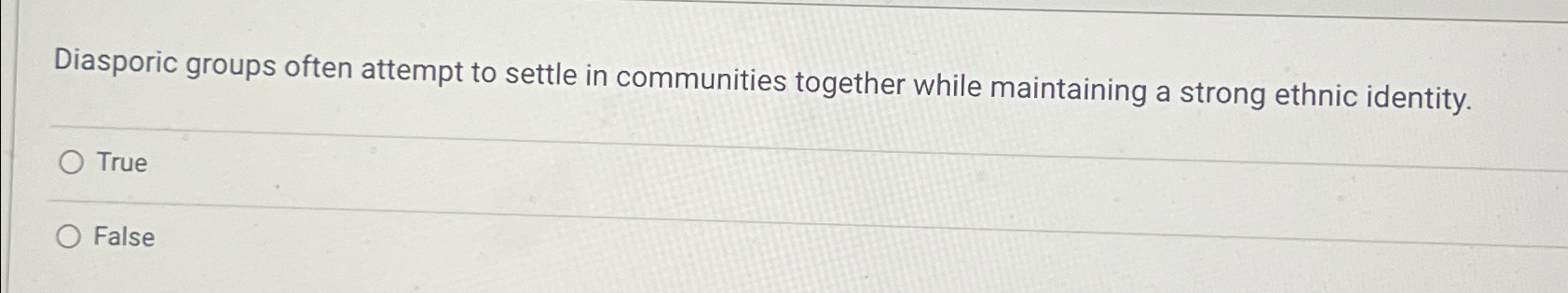  Diasporic groups often attempt to settle in communities together while maintaining