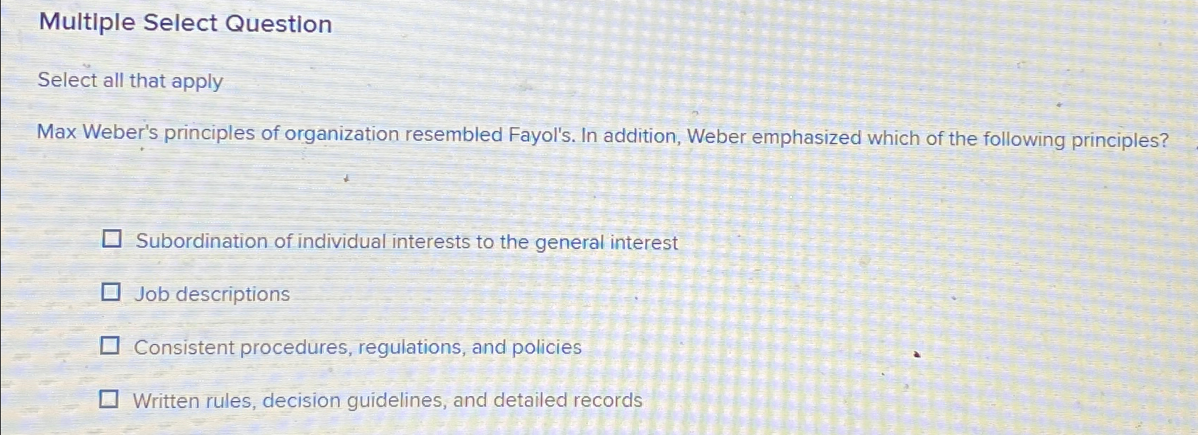  Multiple Select Question Select all that apply Max Weber's principles of