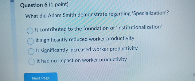  Question 6(1 point) What did Adam Smith demonstrate regarding 'Specialization'? It
