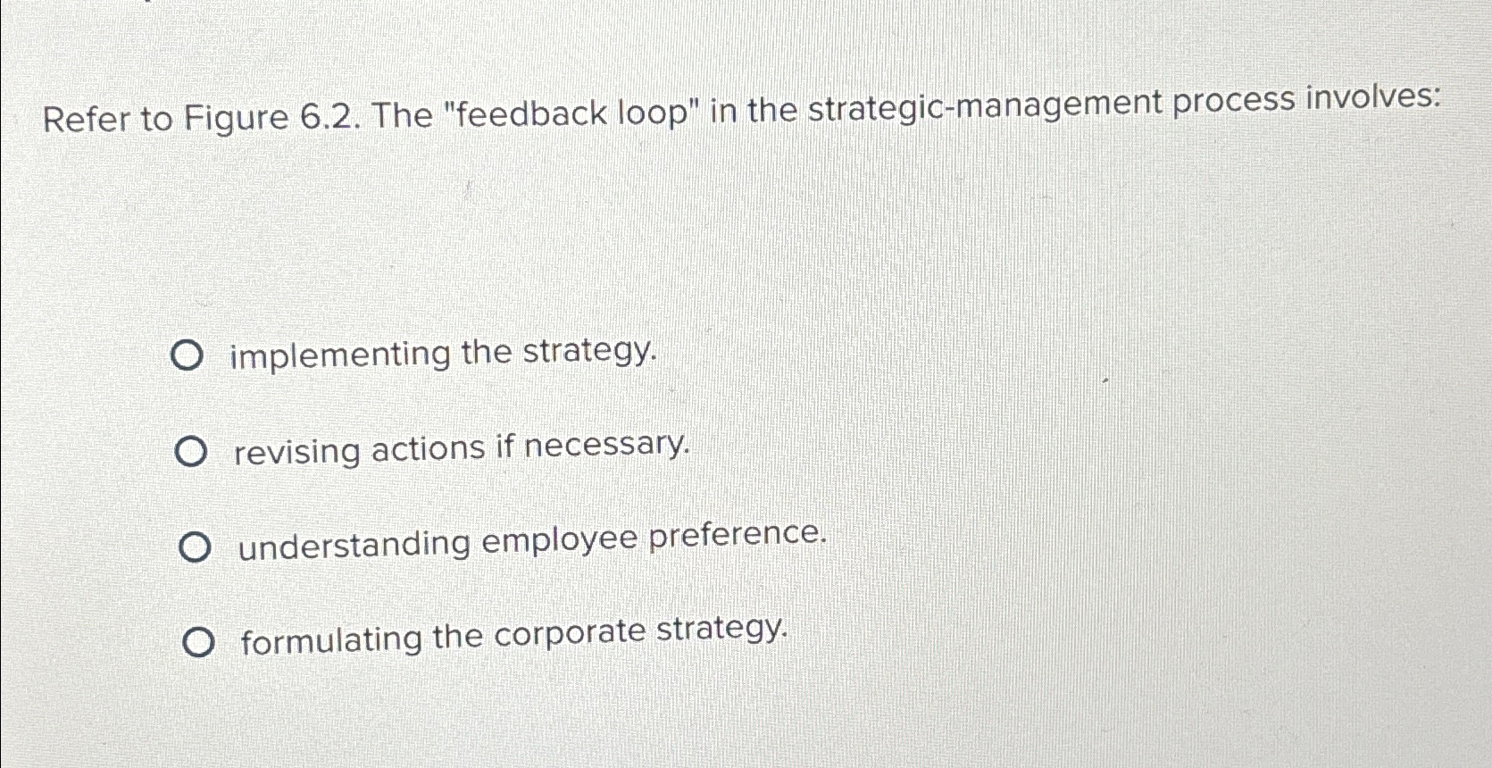  Refer to Figure 6.2. The "feedback loop" in the strategic-management process