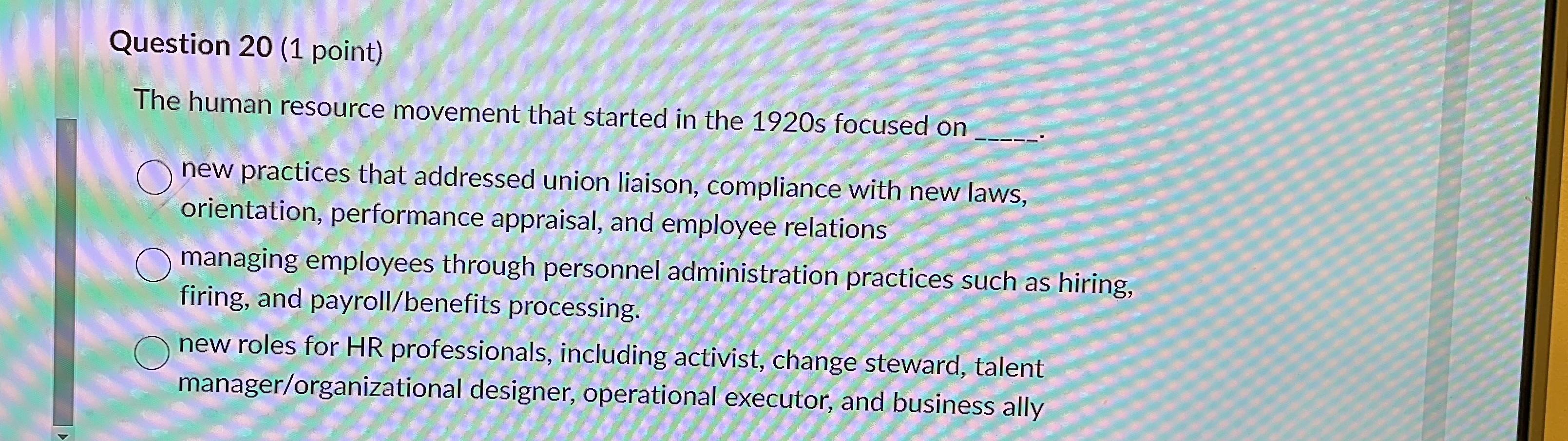  Question 20(1 point) The human resource movement that started in the
