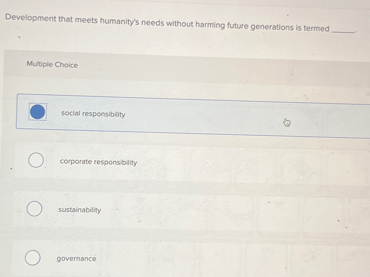  Development that meets humanity's needs without harming future generations is termed