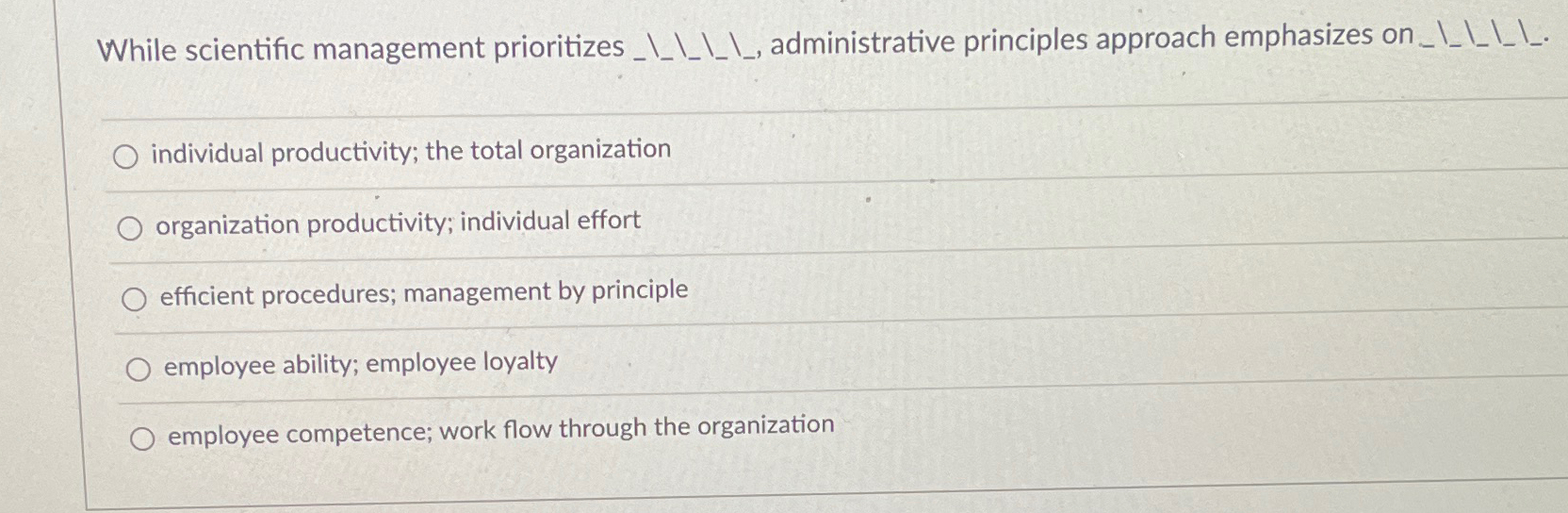  While scientific management prioritizes ____. individual productivity; the total organization organization