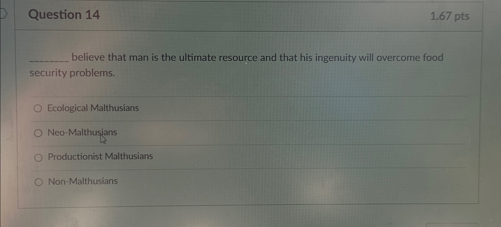  Question 14 1.67pts believe that man is the ultimate resource and