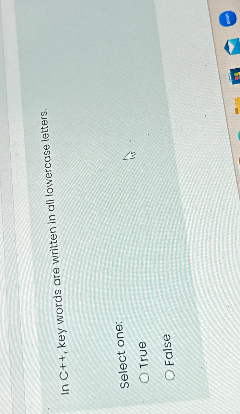  In C++, key words are written in all lowercase letters. Select