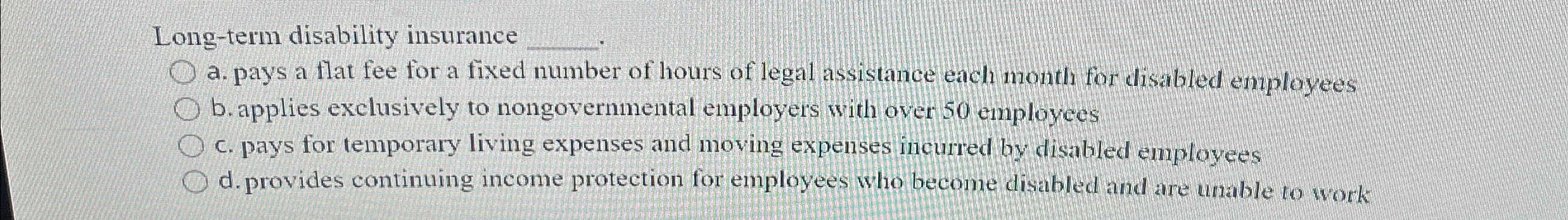  Long-term disability insurance q, q, a. pays a flat fee for