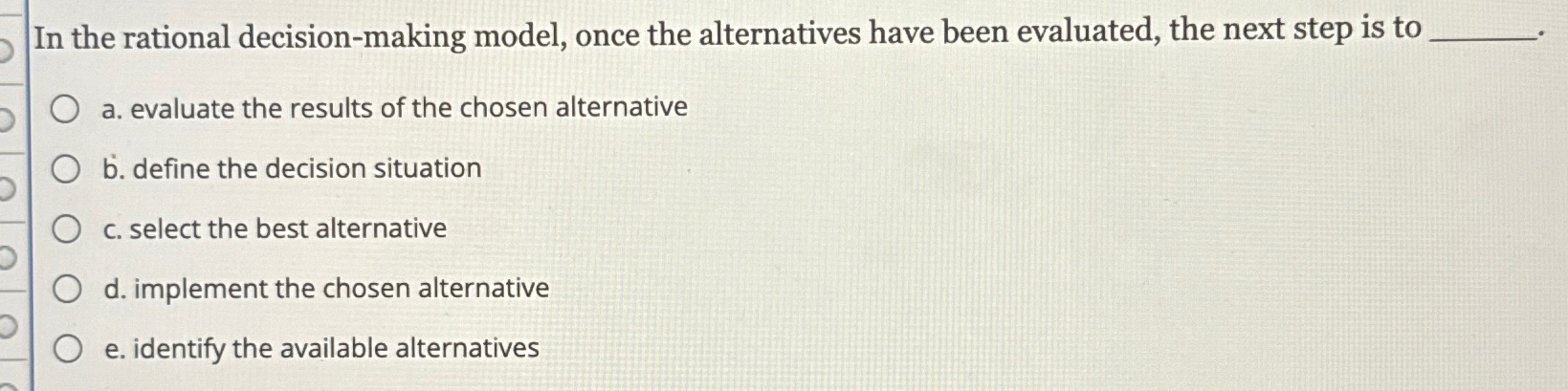  In the rational decision-making model, once the alternatives have been evaluated,