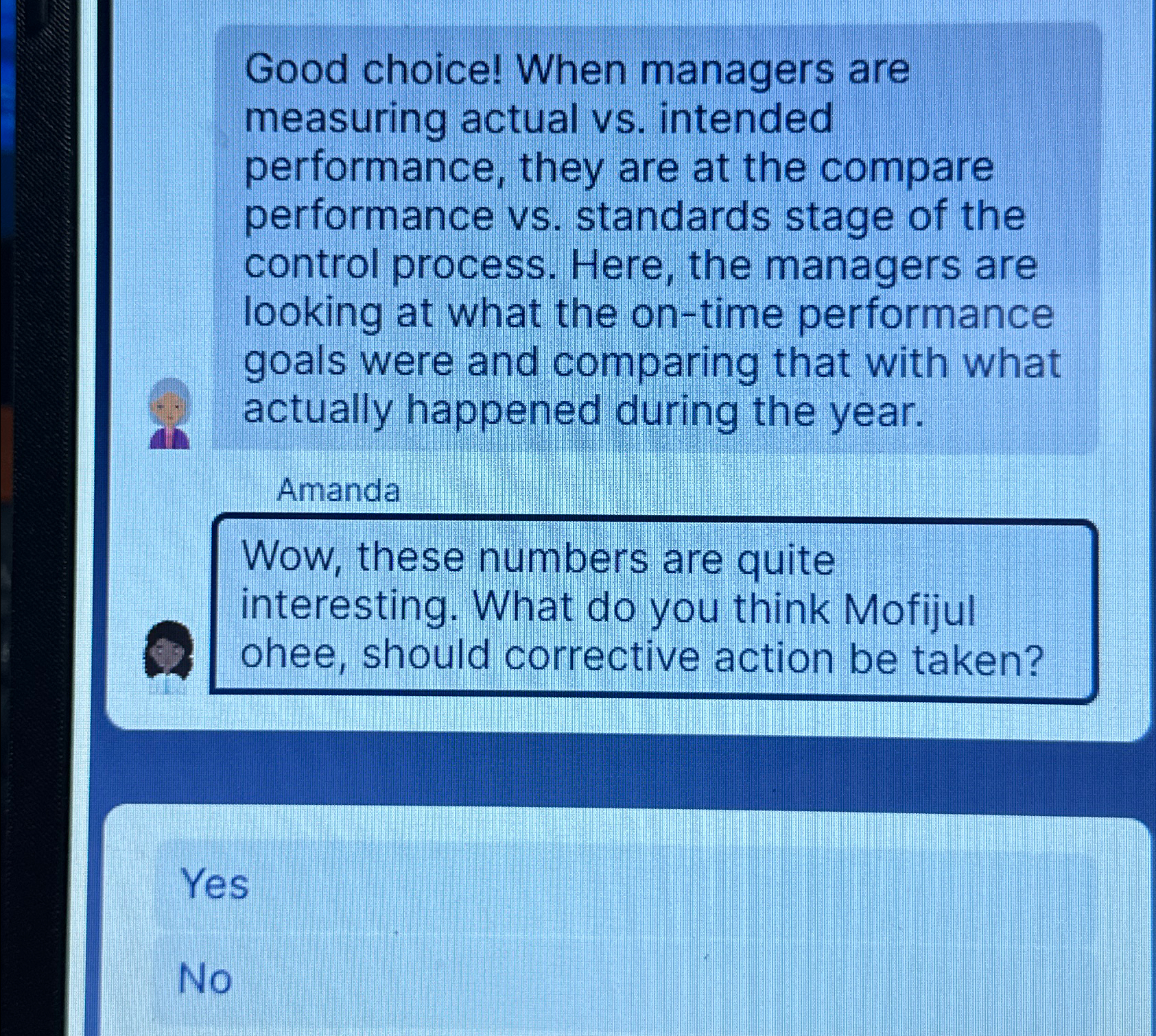  Good choice! When managers are measuring actual vs. intended performance, they