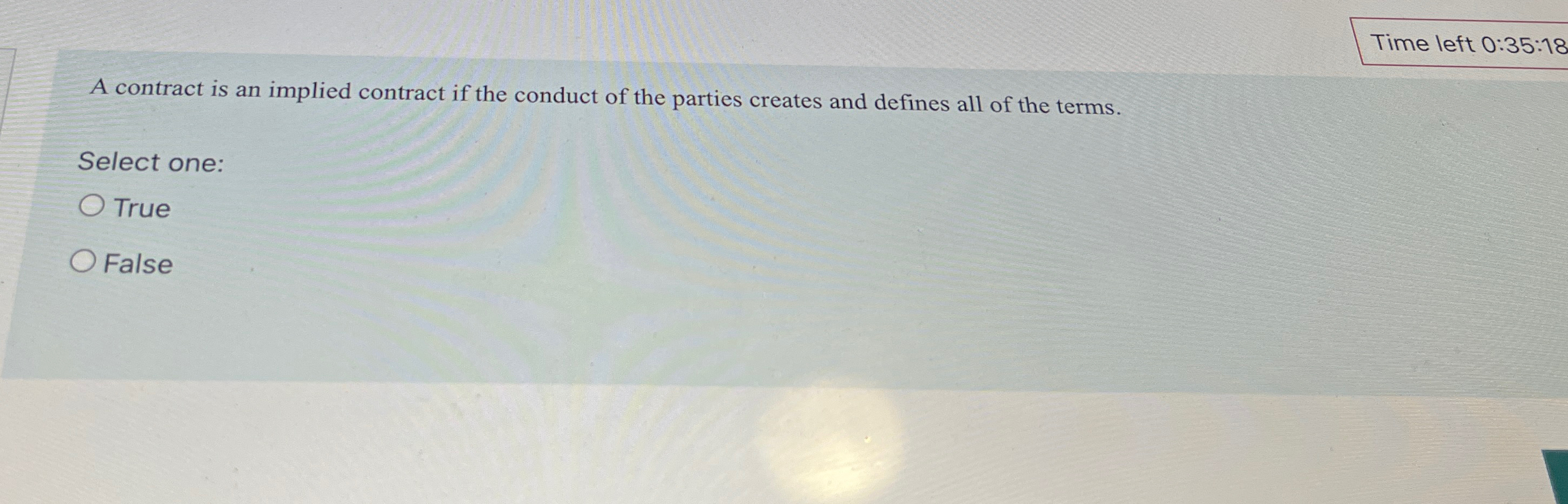  Time left 0:35:18 A contract is an implied contract if the