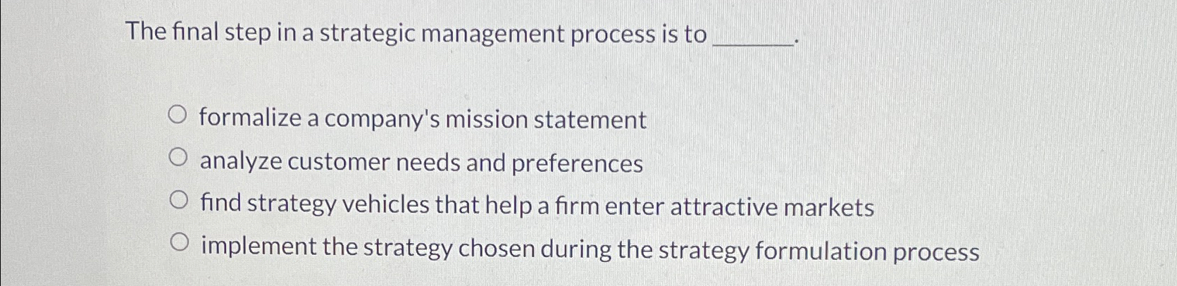  The final step in a strategic management process is to formalize
