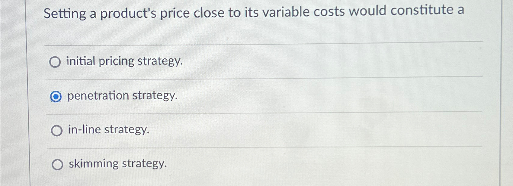  Setting a product's price close to its variable costs would constitute