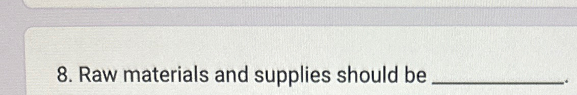  Operation management Raw materials and supplies should be _____. 