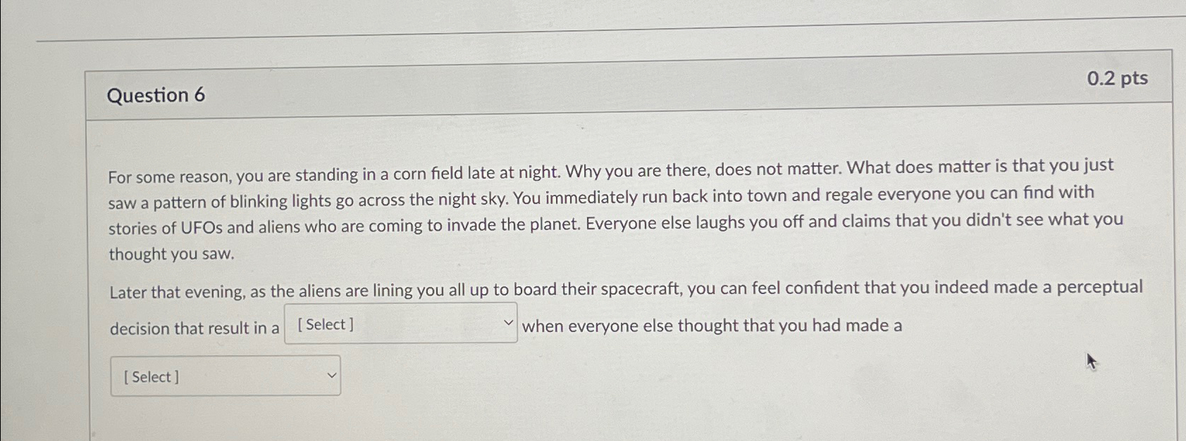  Question 6 0.2 pts For some reason, you are standing in