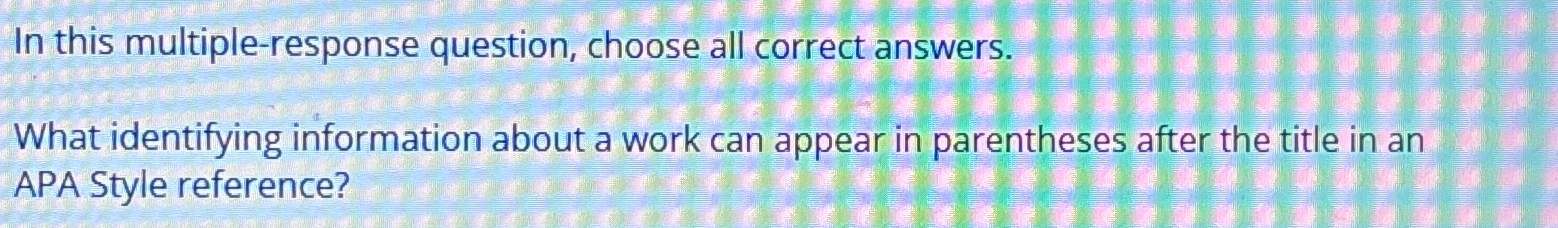  In this multiple-response question, choose all correct answers. What identifying information