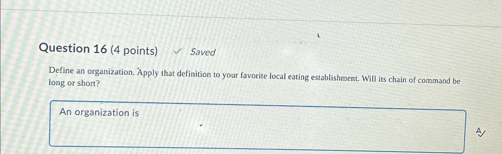  Question 16(4 points) Saved Define an organization. Apply that definition to