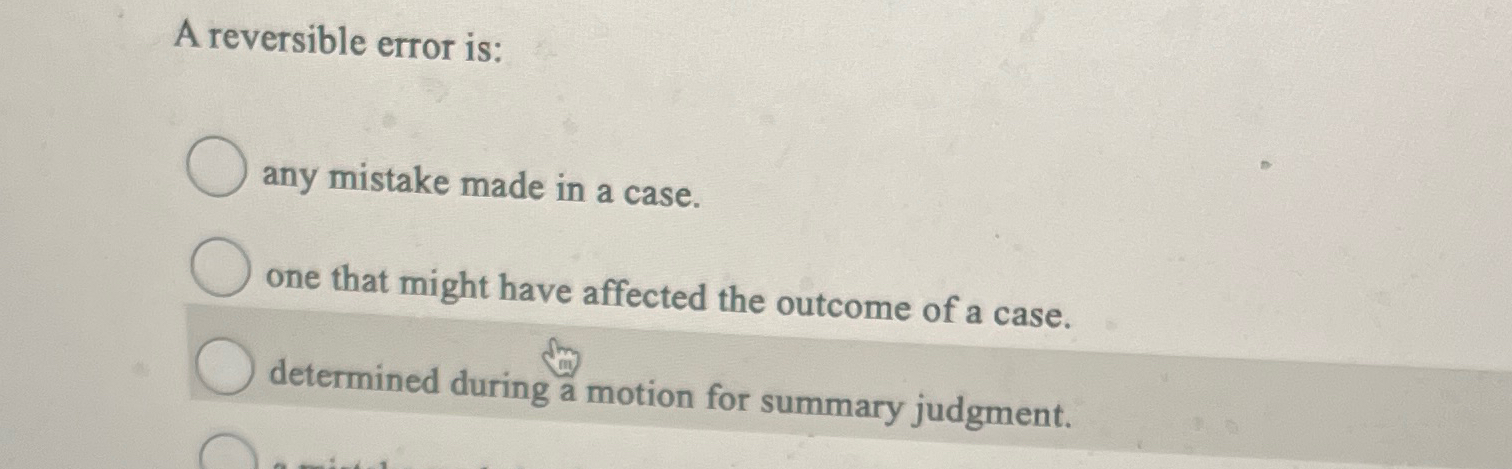  A reversible error is: any mistake made in a case. one
