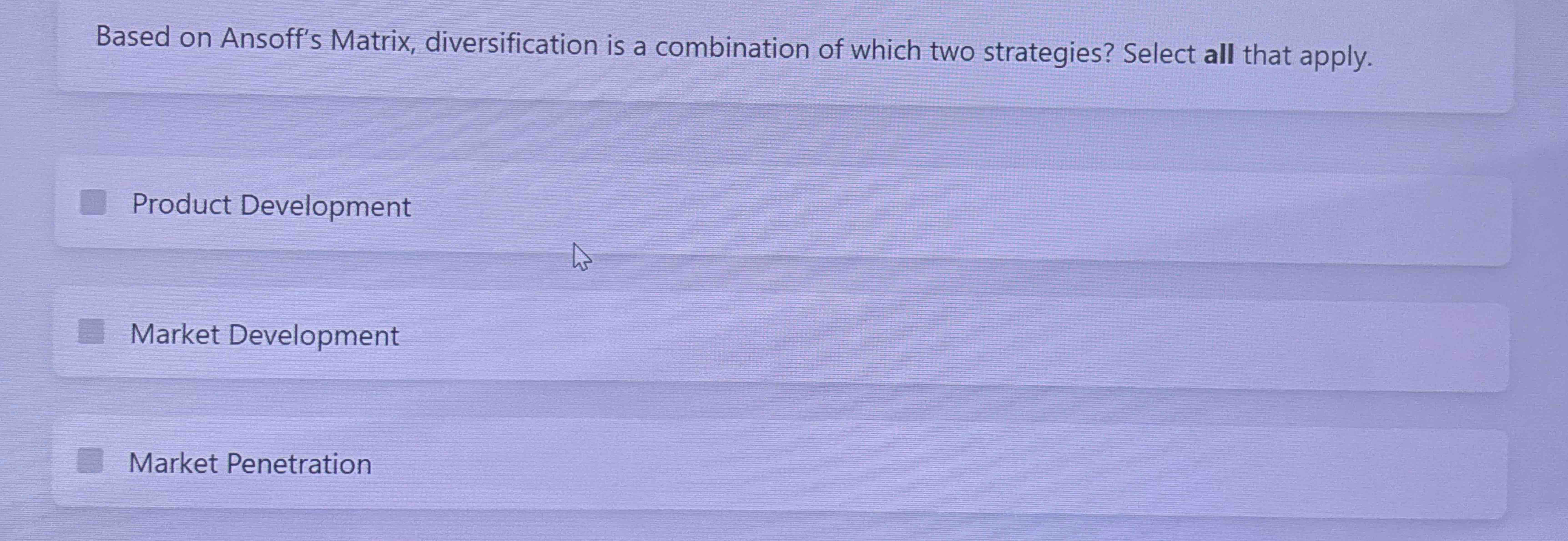  Based on Ansoff's Matrix, diversification is a combination of which two