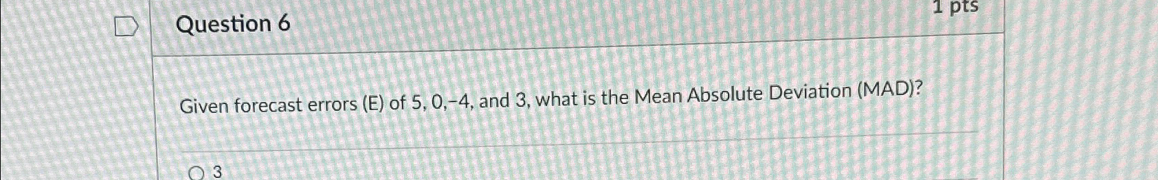  Question 6 Given forecast errors (E) of 5,0,-4, and 3, what