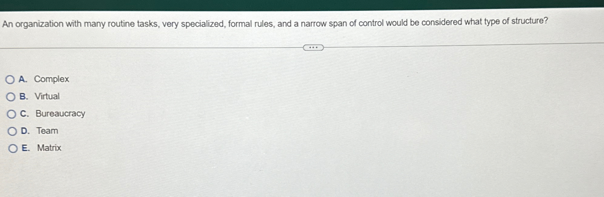  An organization with many routine tasks, very specialized, formal rules, and