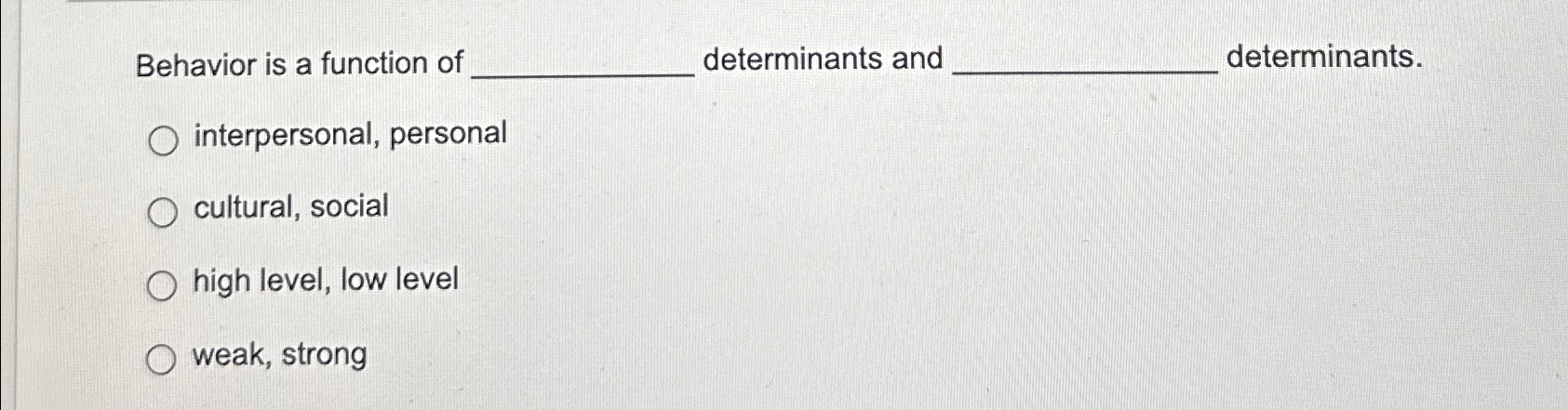  Behavior is a function of determinants and determinants. interpersonal, personal cultural,