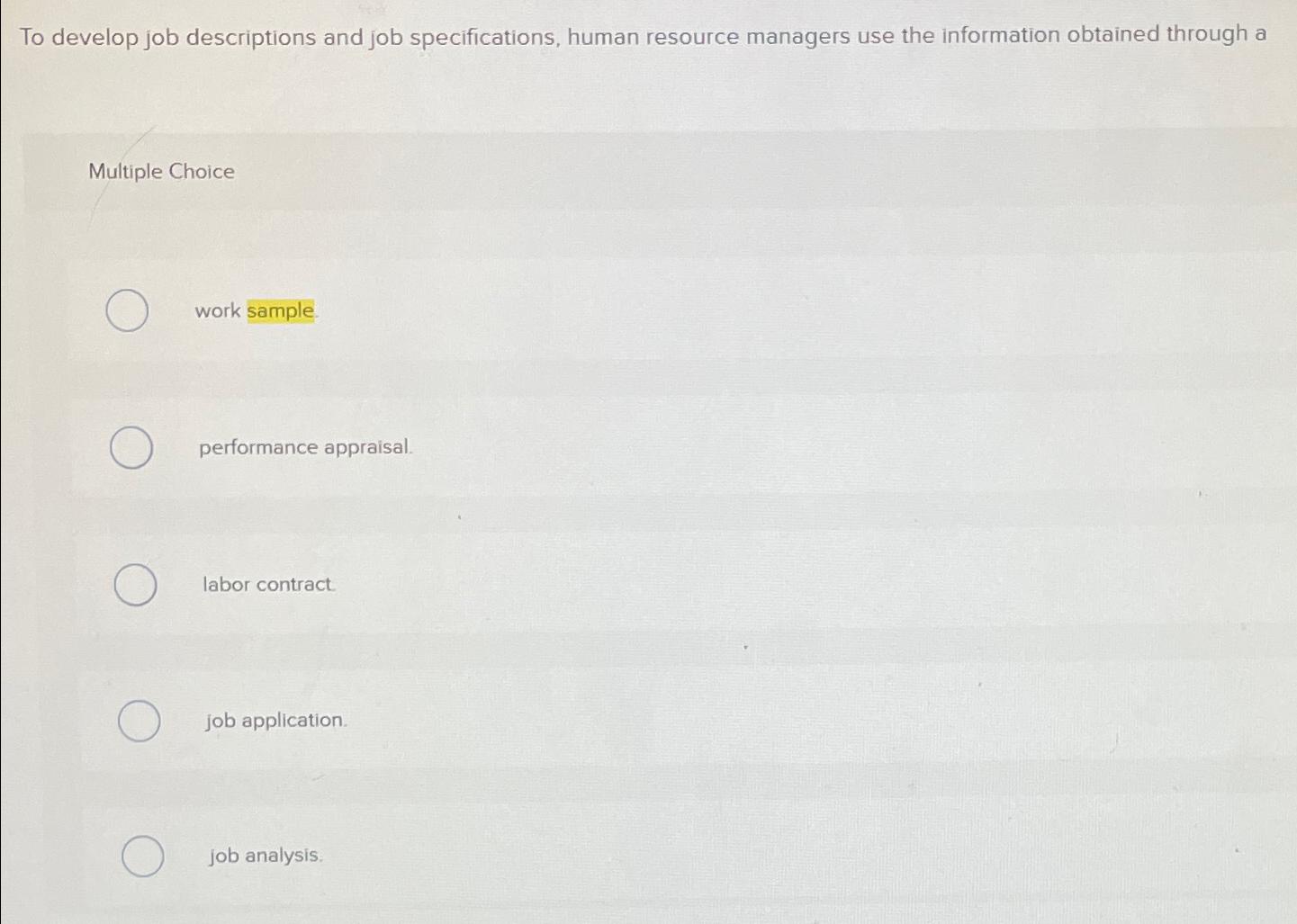 To develop job descriptions and job specifications, human resource managers use