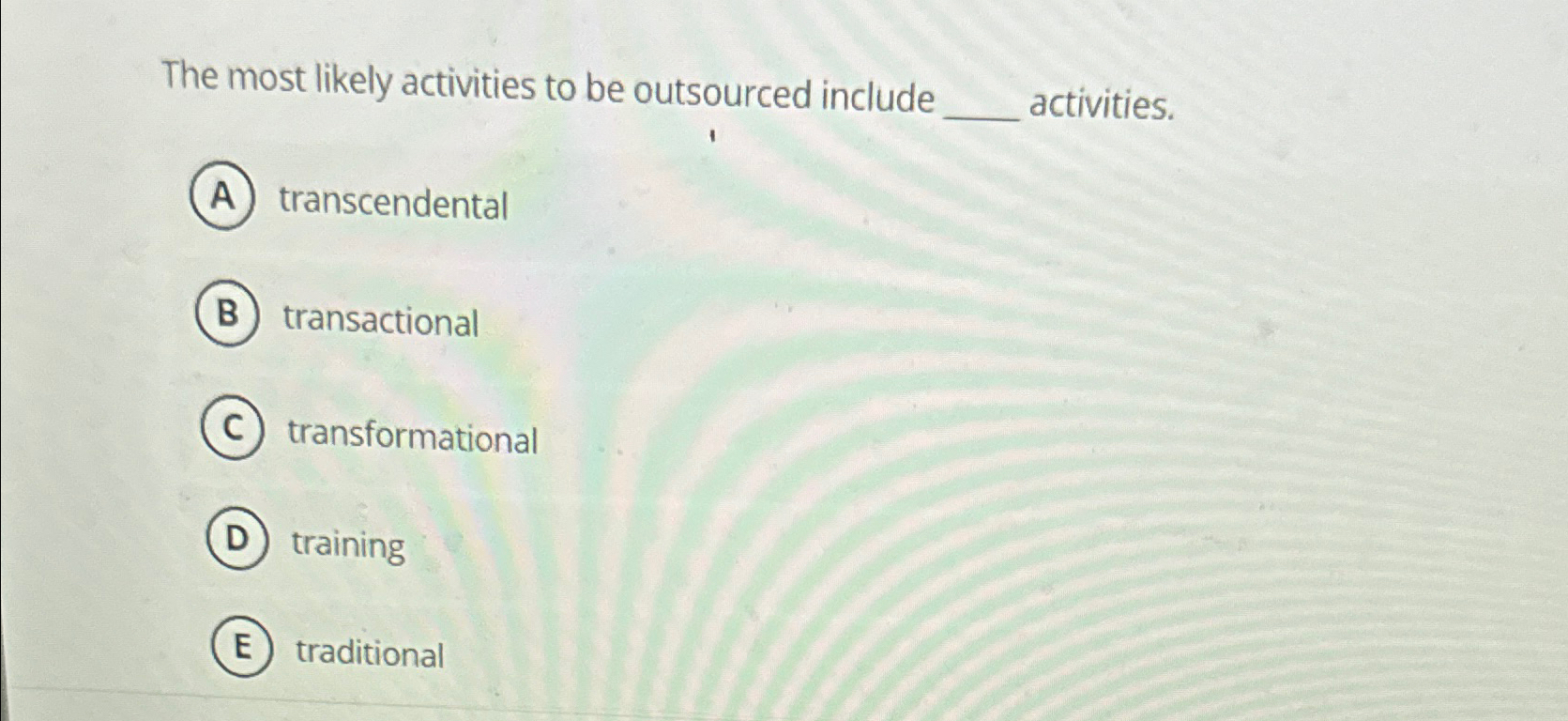  The most likely activities to be outsourced include q, activities. transcendental
