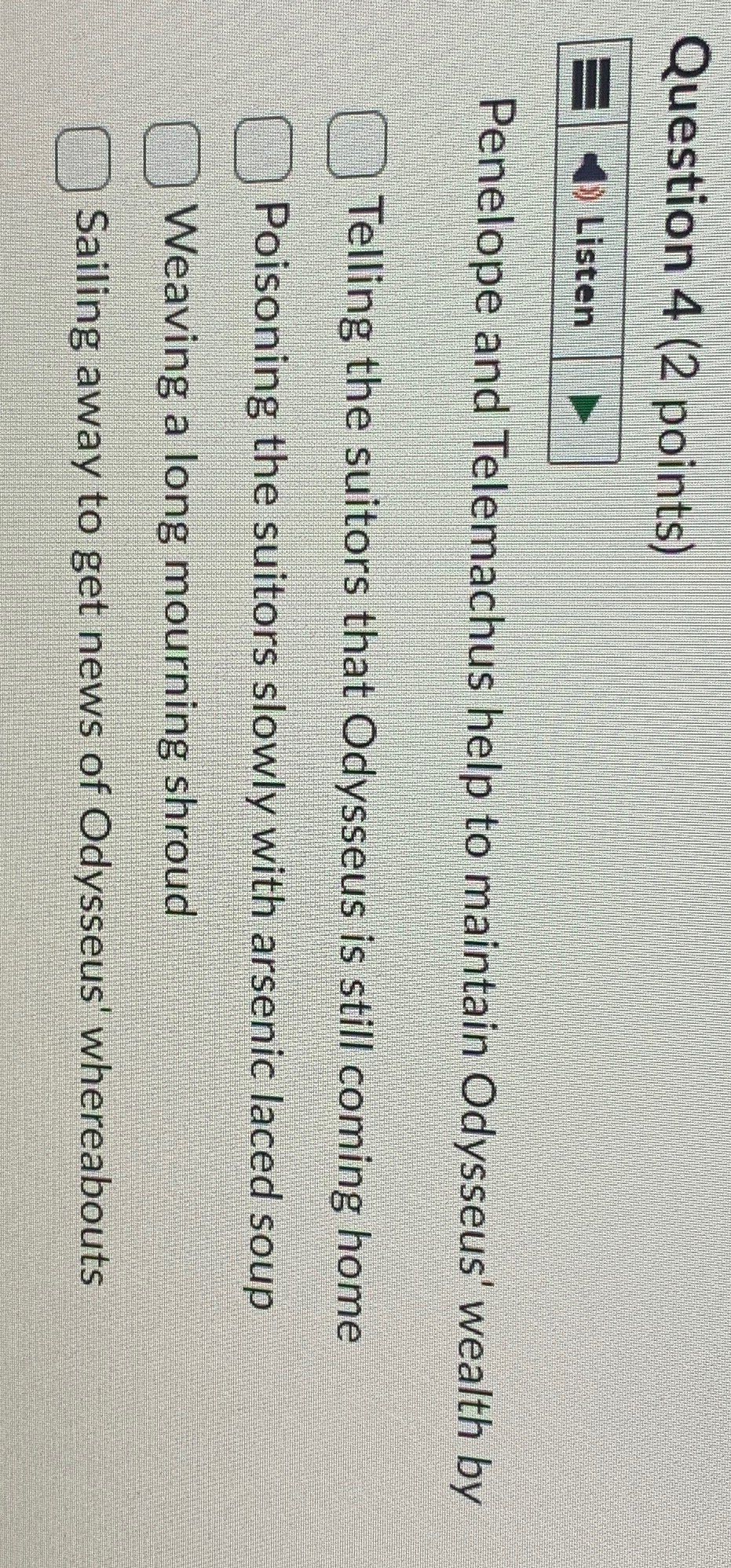  Question 4(2 points) Listen Penelope and Telemachus help to maintain Odysseus'