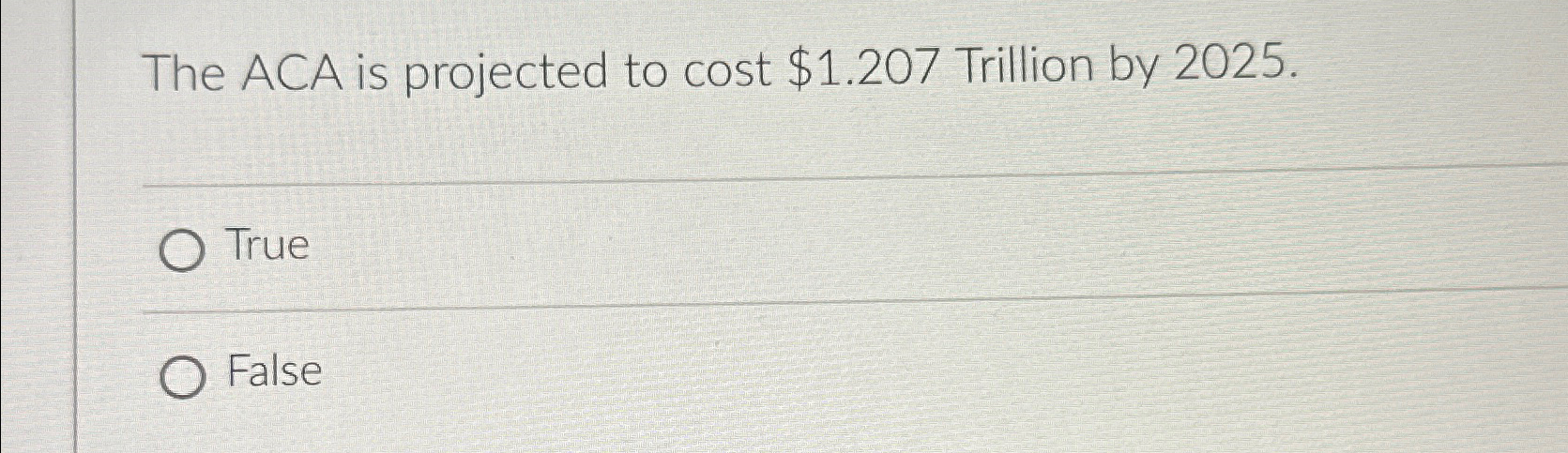  The ACA is projected to cost $1.207 Trillion by 2025. True