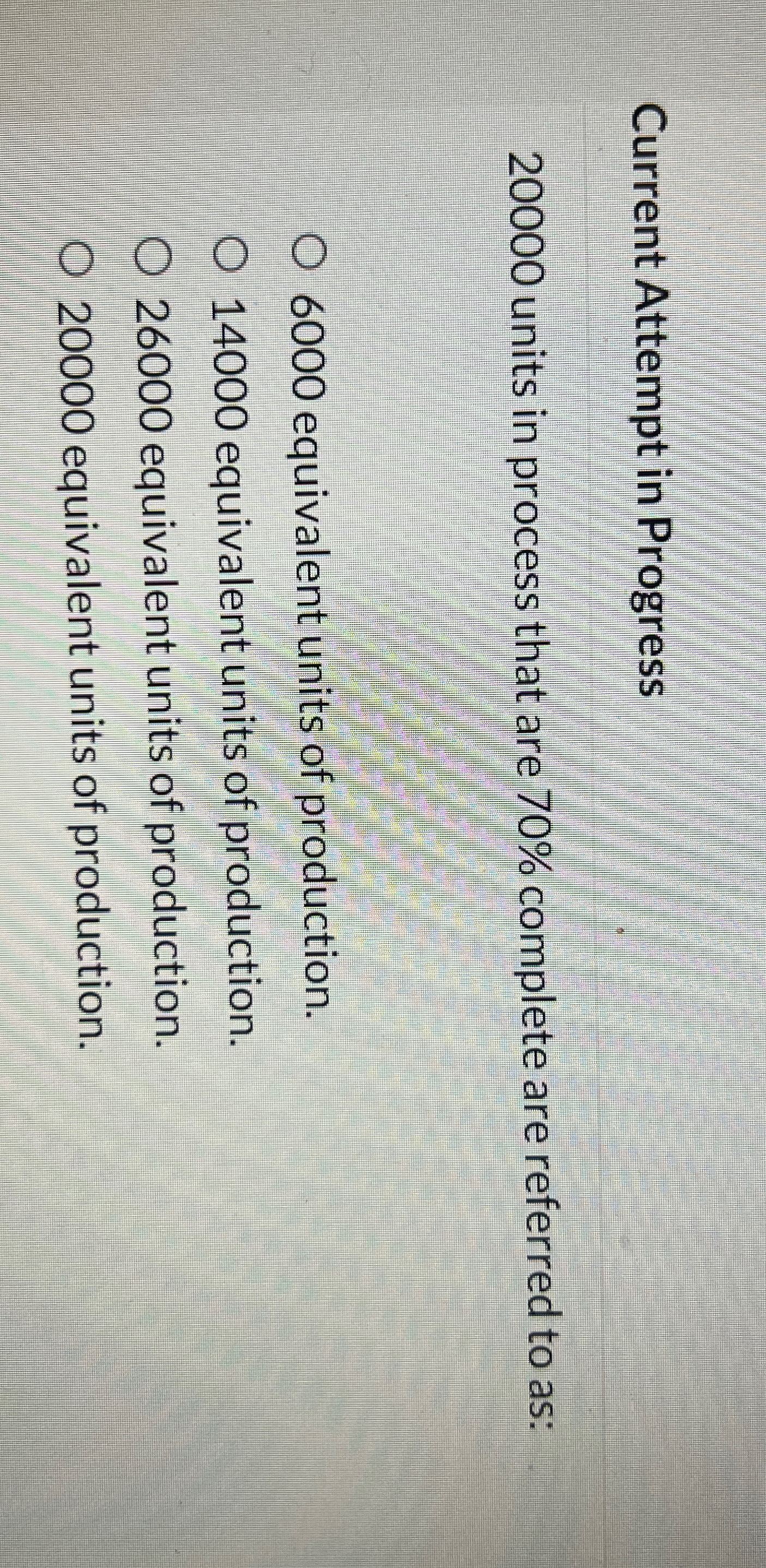  Current Attempt in Progress 20000 units in process that are 70%