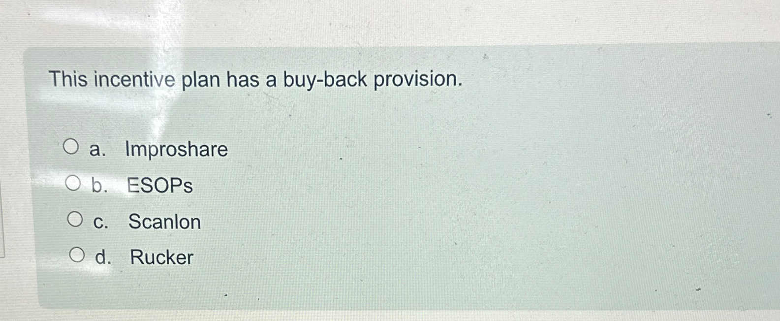  This incentive plan has a buy-back provision. a. Improshare b. ESOPs