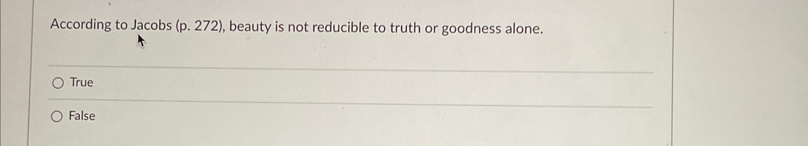  According to Jacobs (p.272), beauty is not reducible to truth or