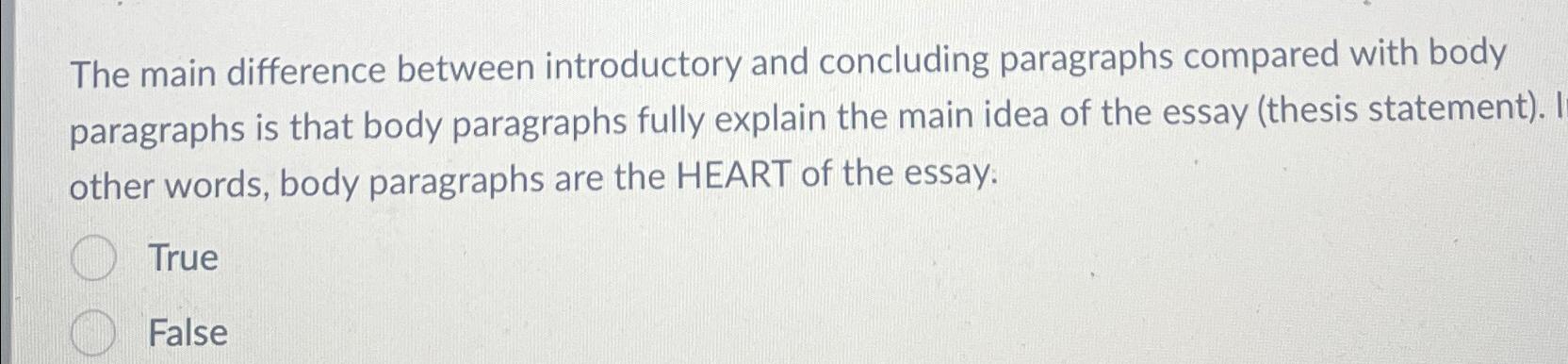  The main difference between introductory and concluding paragraphs compared with body