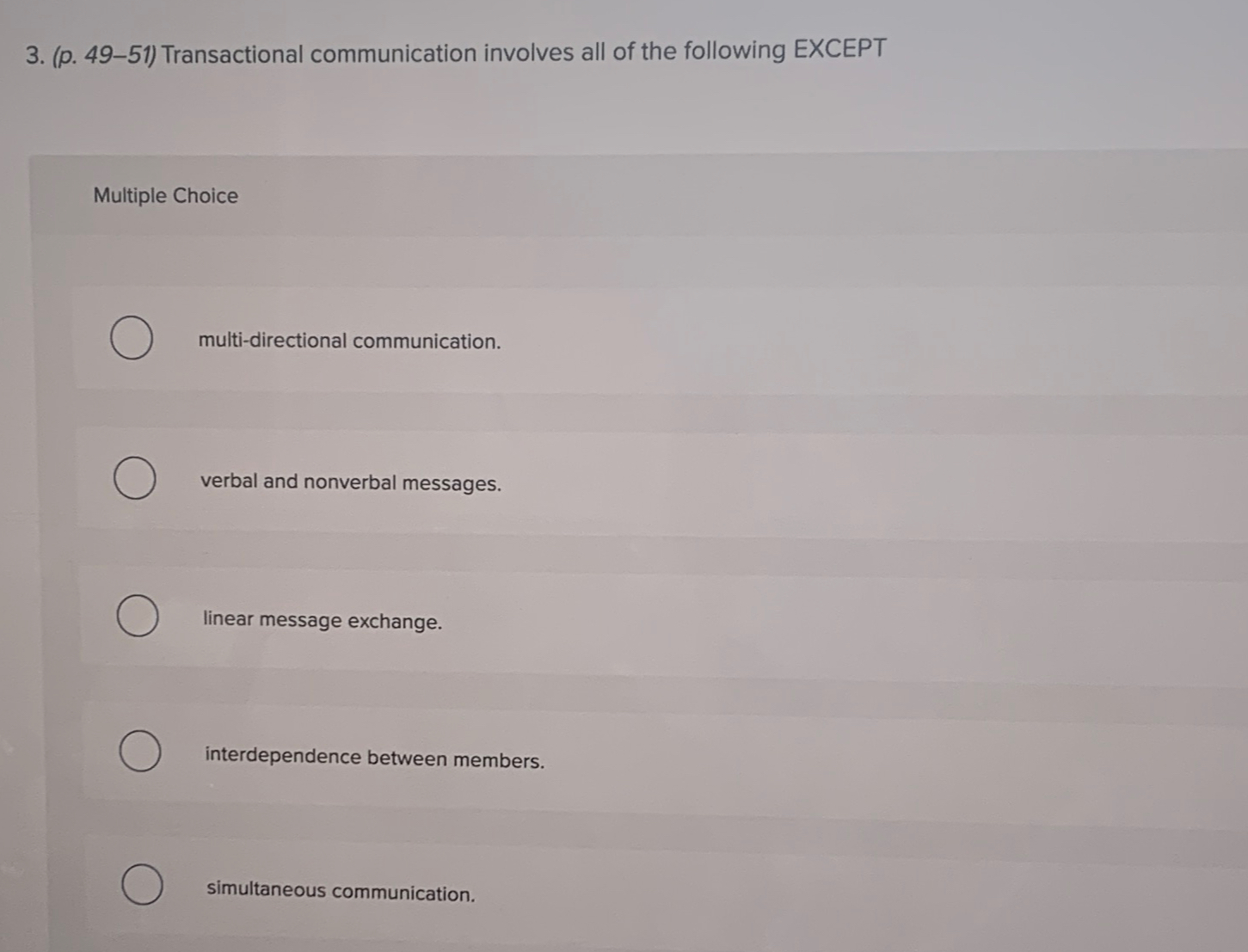  (p.49-51) Transactional communication involves all of the following EXCEPT Multiple Choice