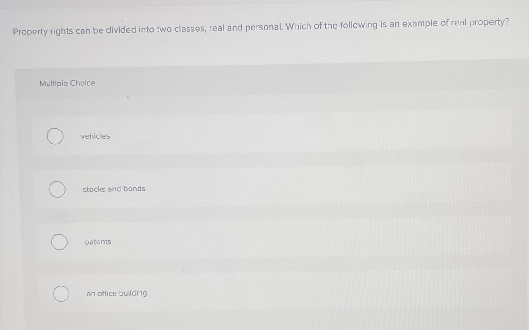  Property rights can be divided into two classes, real and personal.