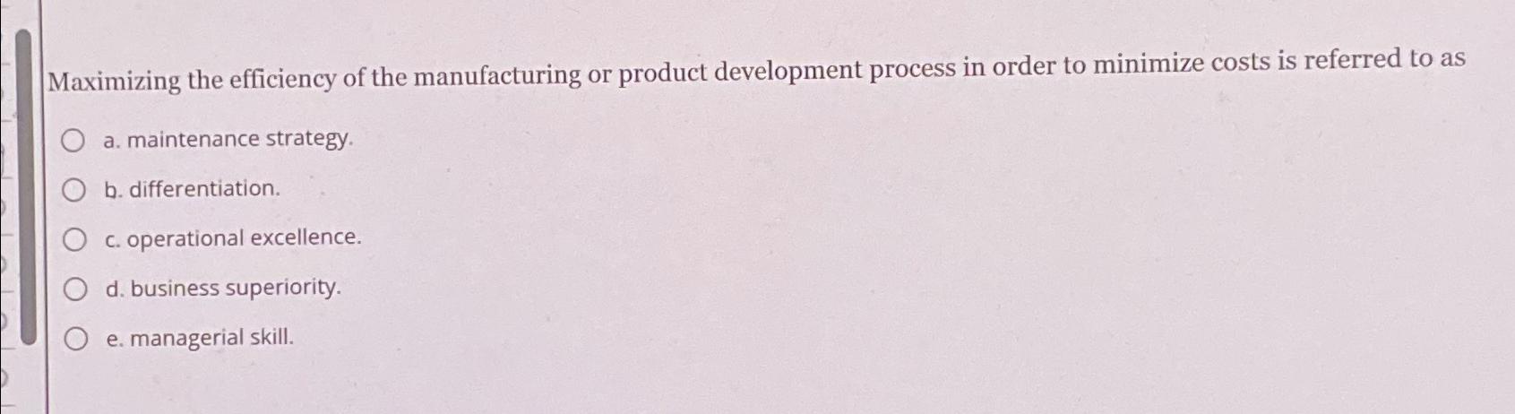  Maximizing the efficiency of the manufacturing or product development process in