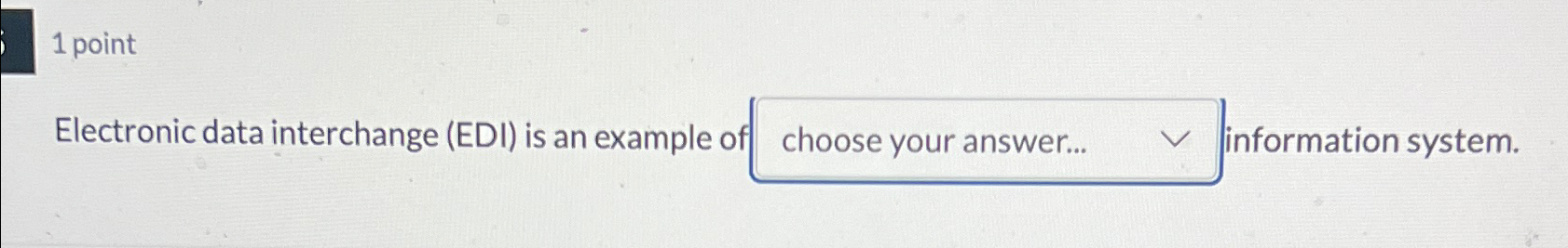  1 point Electronic data interchange (EDI) is an example of information