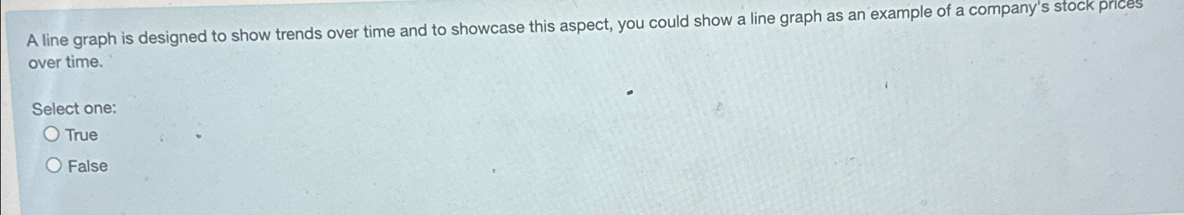  A line graph is designed to show trends over time and