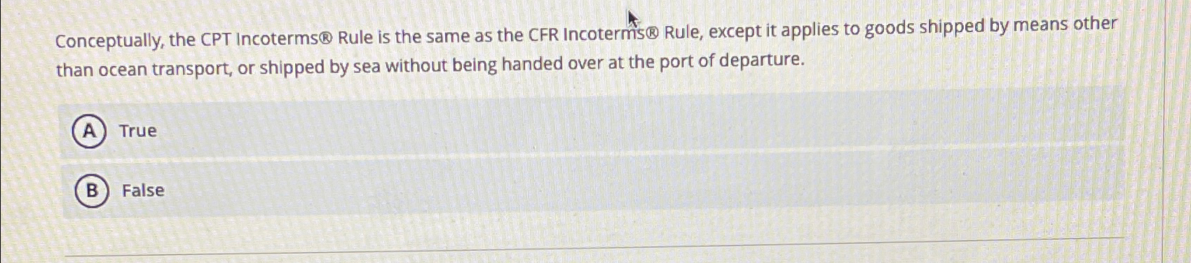  Conceptually, the CPT Incoterms Rule is the same as the CFR