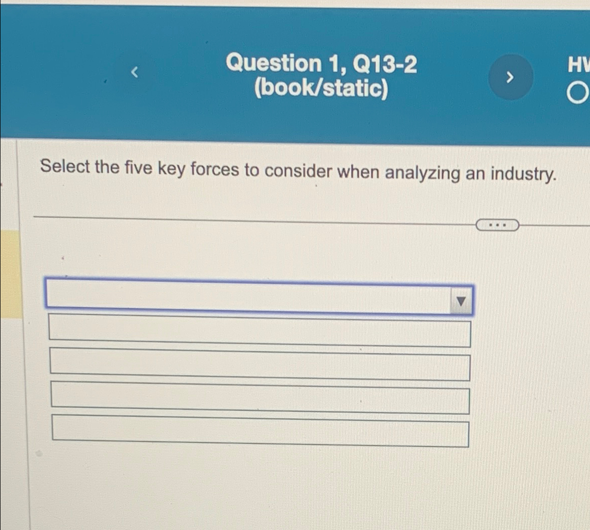  Question 1, Q13-2(book/static) Select the five key forces to consider when