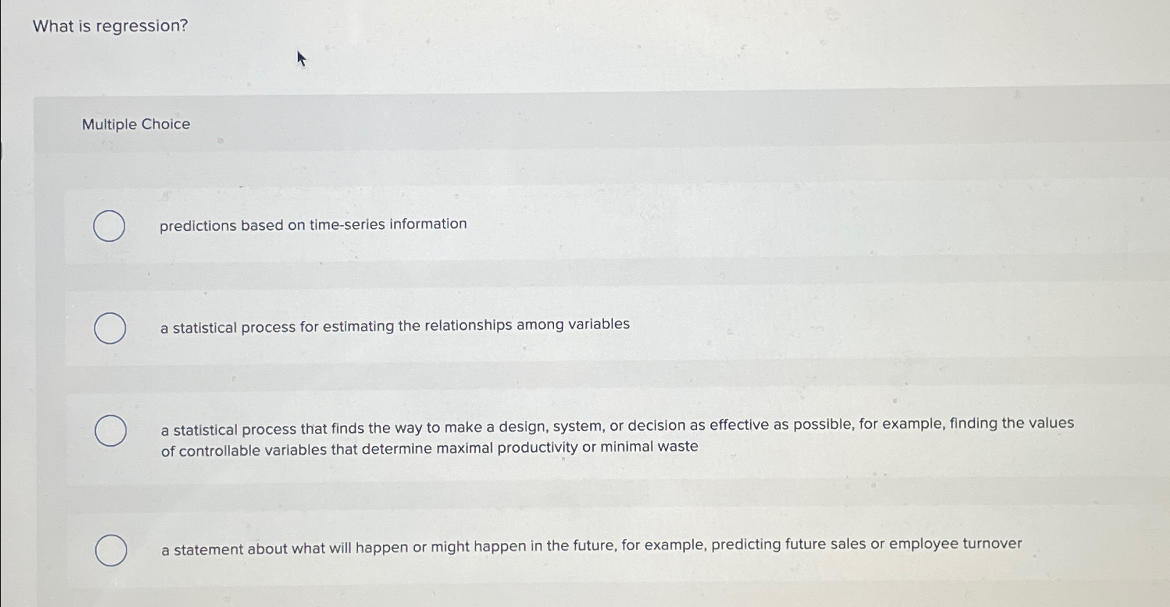  What is regression? Multiple Choice predictions based on time-series information a