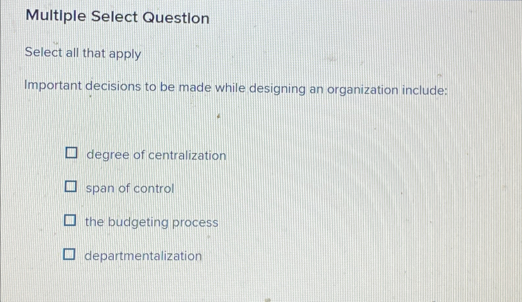  Multiple Select Question Select all that apply Important decisions to be
