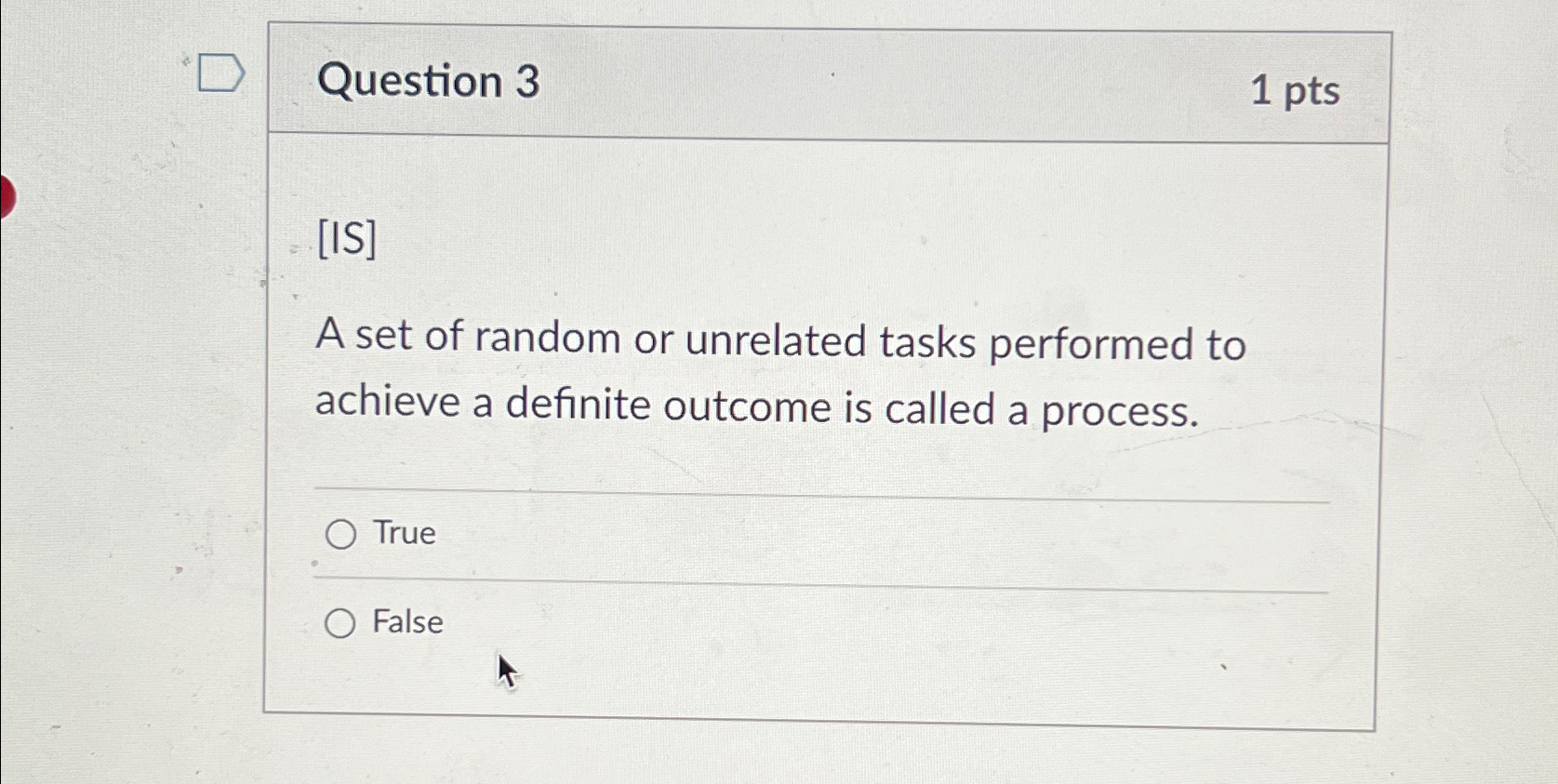  Question 3 1pts [IS] A set of random or unrelated tasks