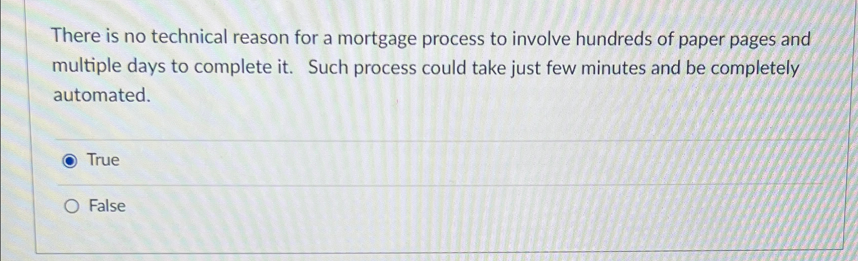  There is no technical reason for a mortgage process to involve