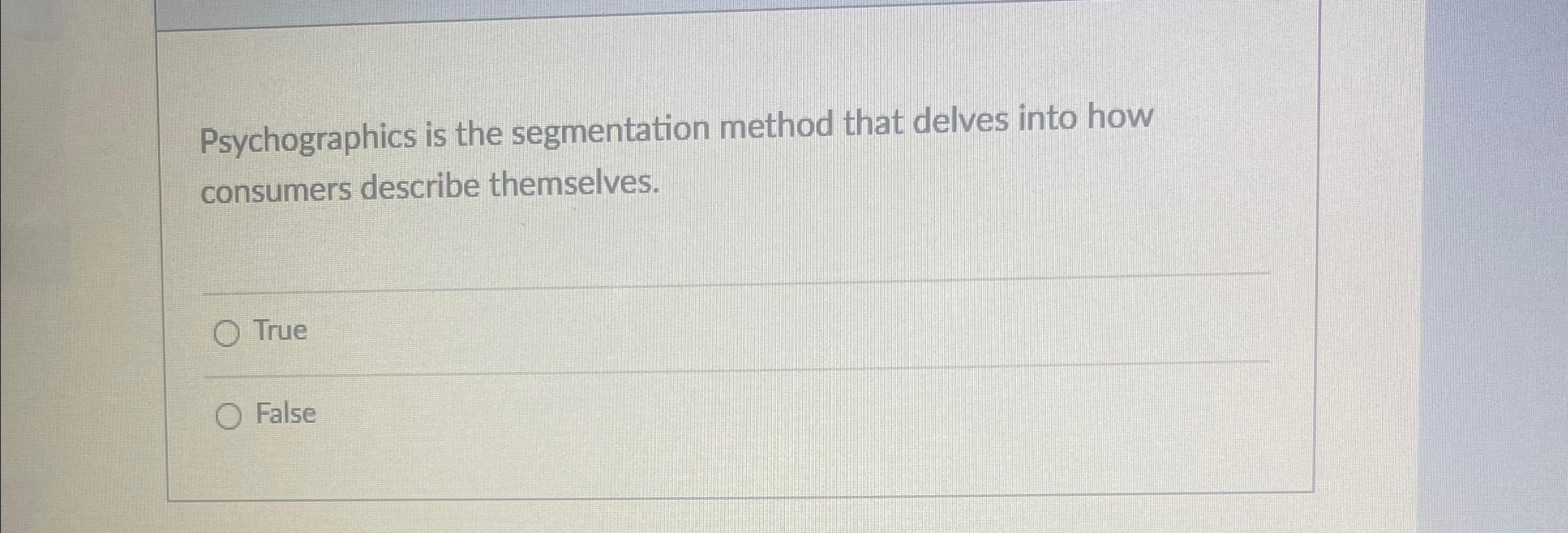  Psychographics is the segmentation method that delves into how consumers describe